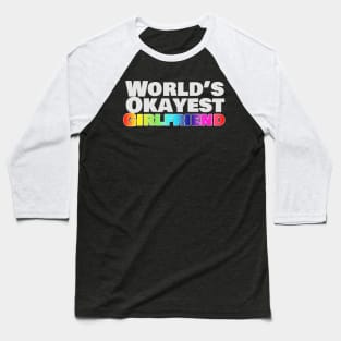 World's Okayest Girlfriend (Pride) Baseball T-Shirt